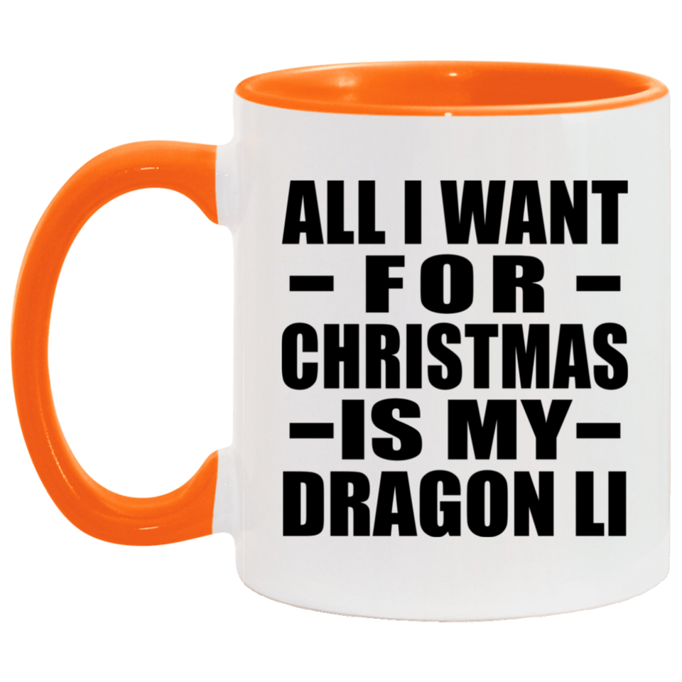 All I Want For Christmas Is My Dragon Li - 11oz Accent Mug Orange