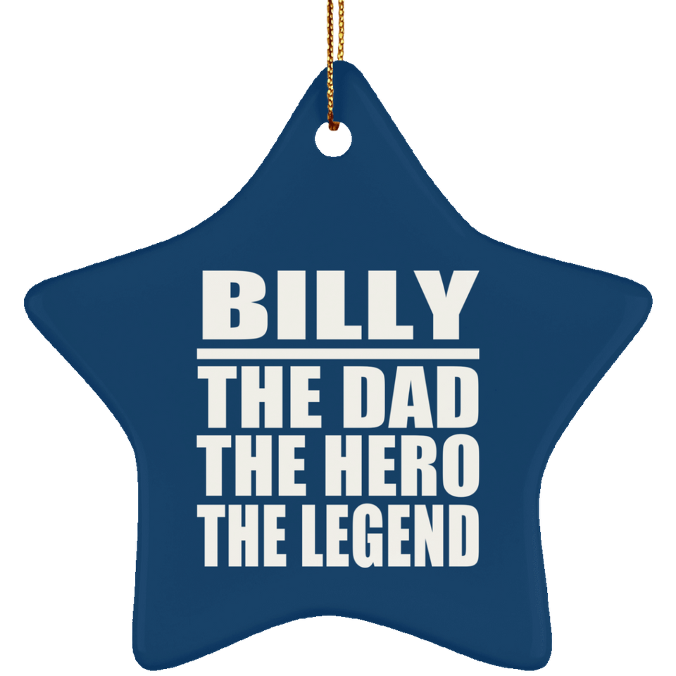 Billy The Dad The Hero The Legend - Star Ornament