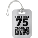 75th Birthday First 75 Years of Childhood Are The Hardest - Luggage Bag Tag