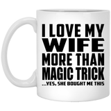 I Love My Wife More Than Magic Trick - 11 Oz Coffee Mug