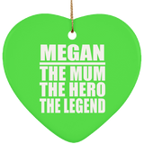 Megan The Mum The Hero The Legend - Heart Ornament