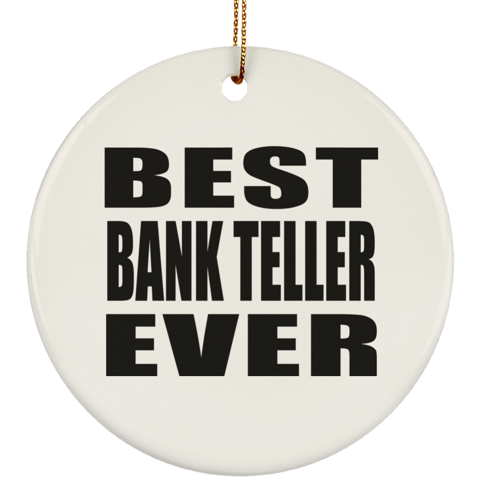 Best Bank Teller Ever - Circle Ornament