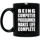 Being Computer Programmer Makes Life Complete - 11oz Coffee Mug Black