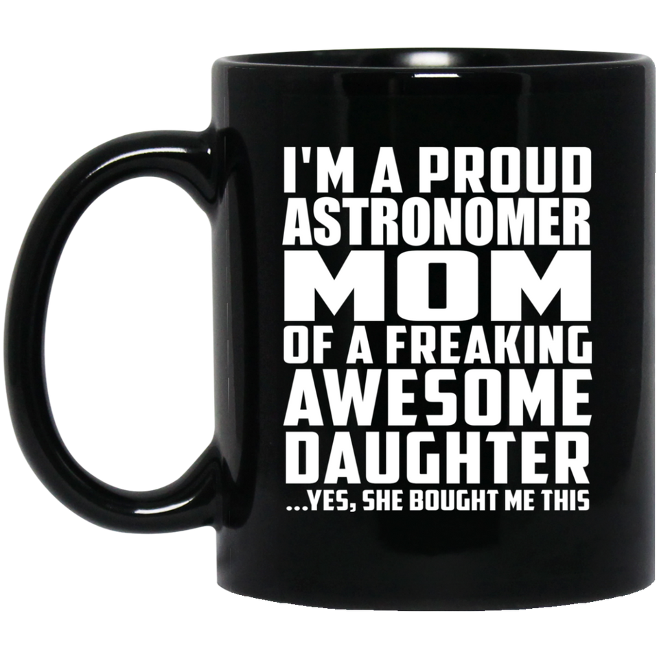 Proud Astronomer Mom Of Awesome Daughter - 11 Oz Coffee Mug Black