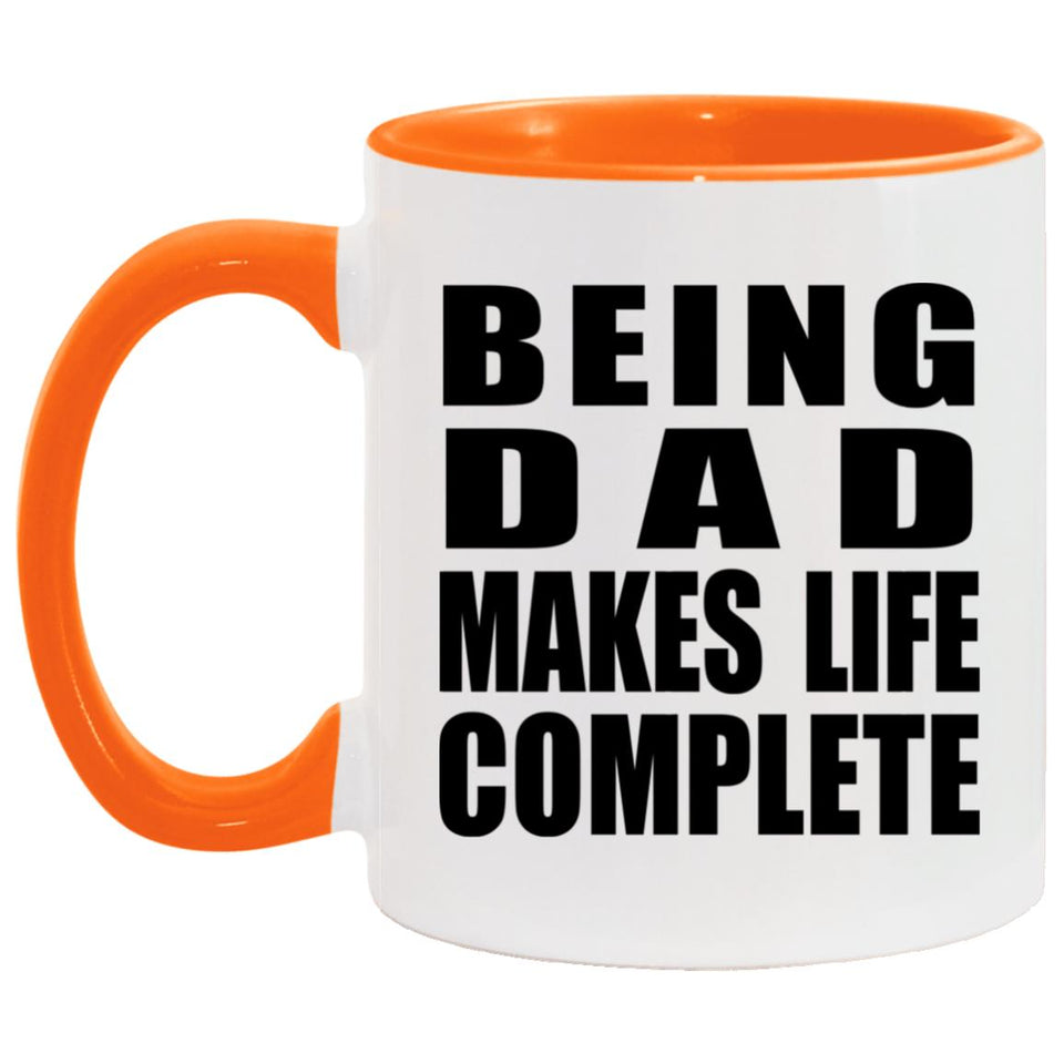 Being Dad Makes Life Complete - 11oz Accent Mug Orange