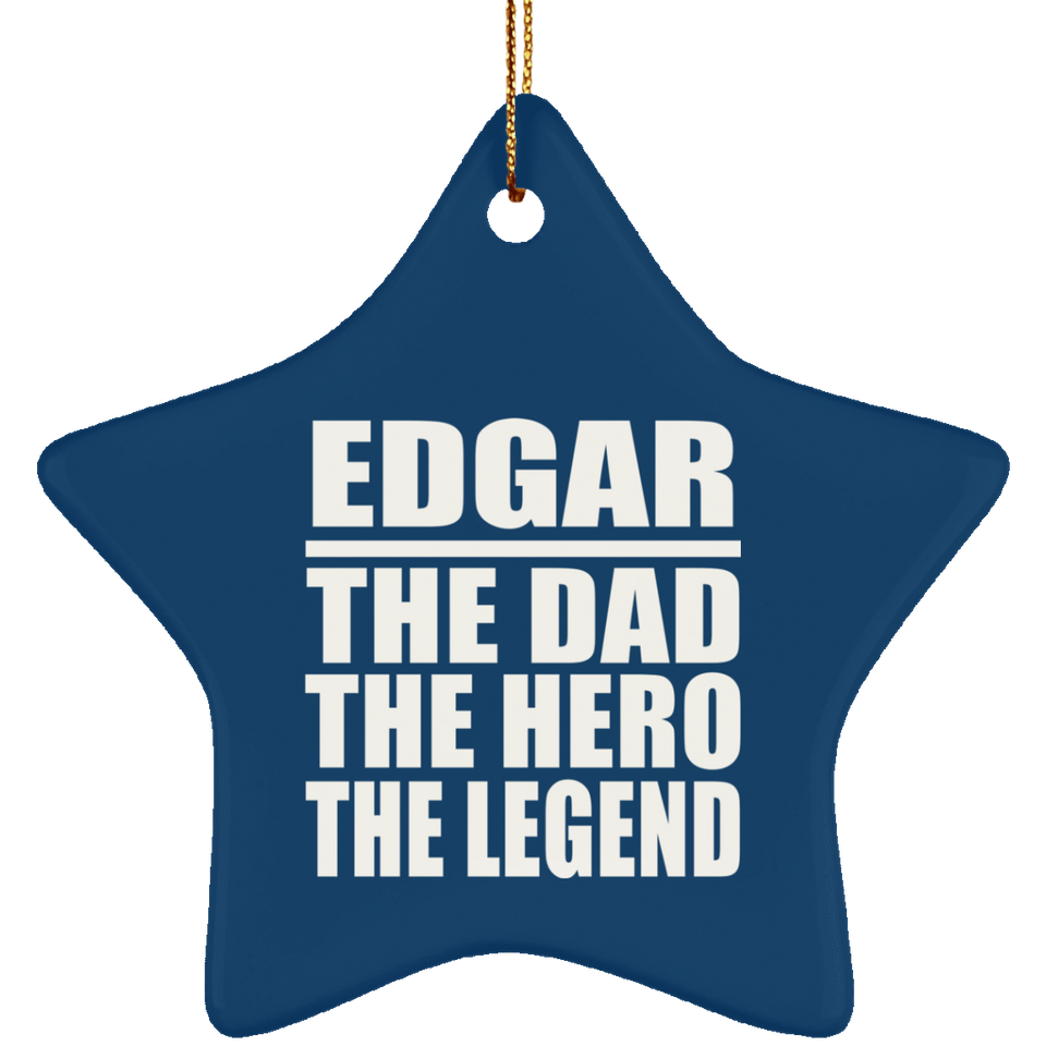 Edgar The Dad The Hero The Legend - Star Ornament