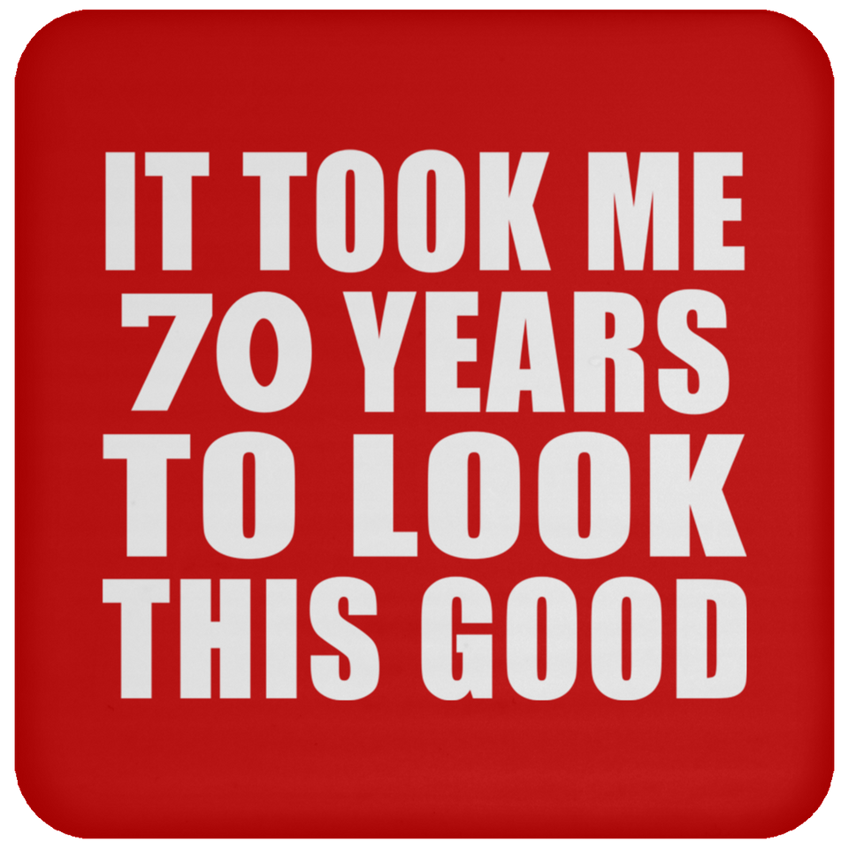 70th Birthday Took Me 70 Years To Look This Good - Drink Coaster