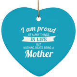 Proud of Many Things In Life, Nothing Beats Being a Mother - Heart Ornament