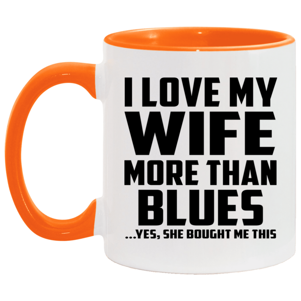 I Love My Wife More Than Blues - 11oz Accent Mug Orange