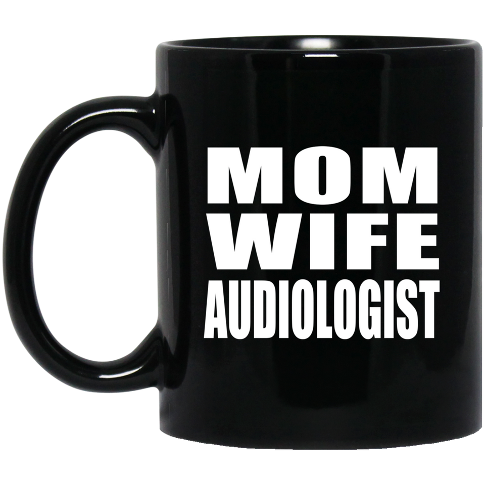 Mom Wife Audiologist - 11oz Coffee Mug Black
