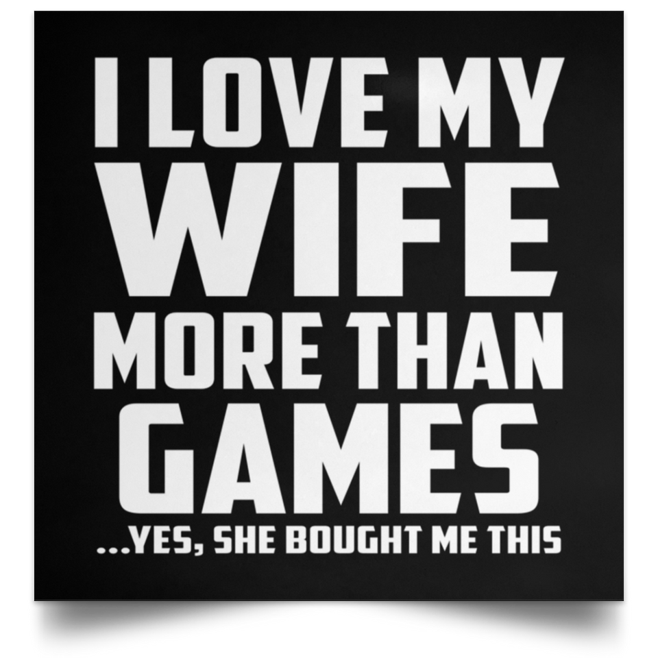 I Love My Wife More Than Games - Poster Square