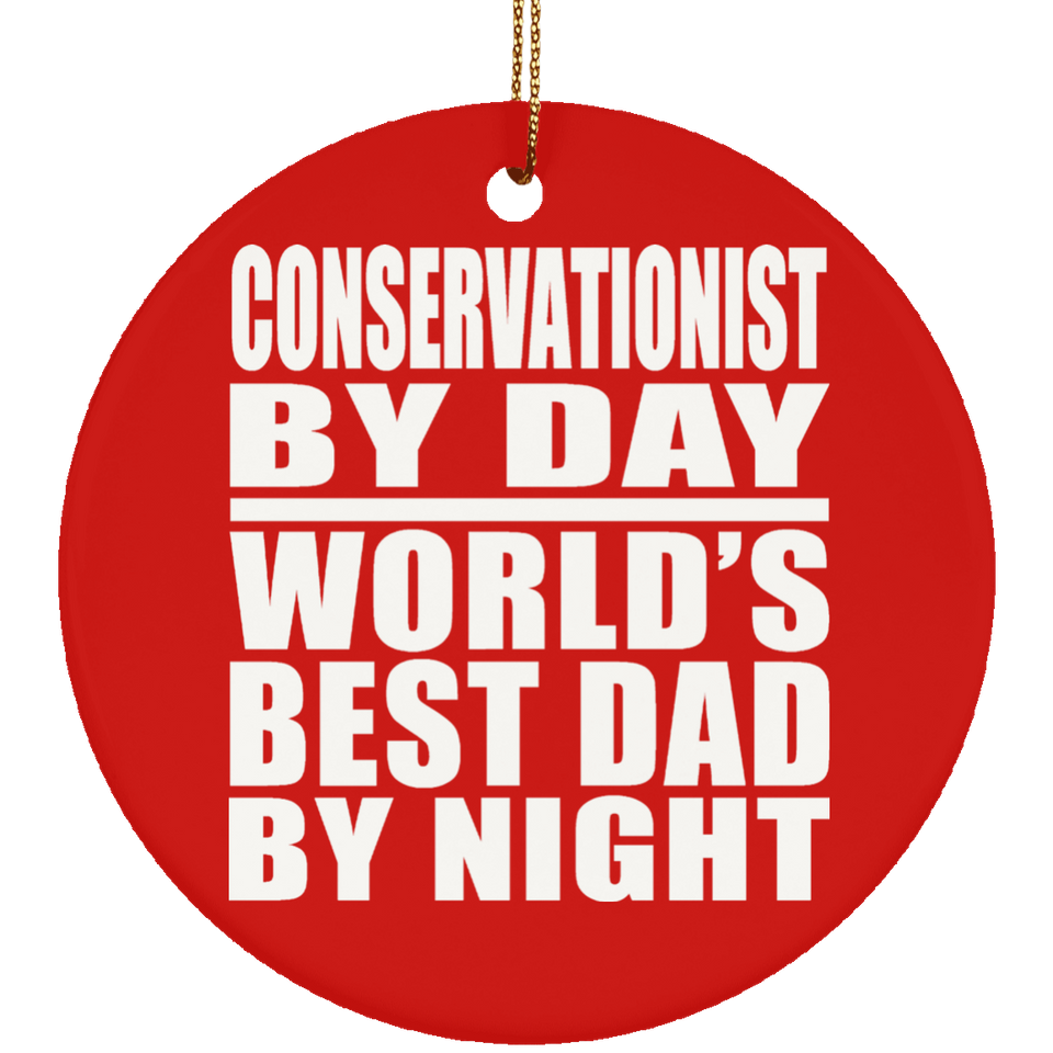 Conservationist By Day World's Best Dad By Night - Circle Ornament