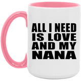 All I Need Is Love And My Nana - 15oz Accent Mug Pink