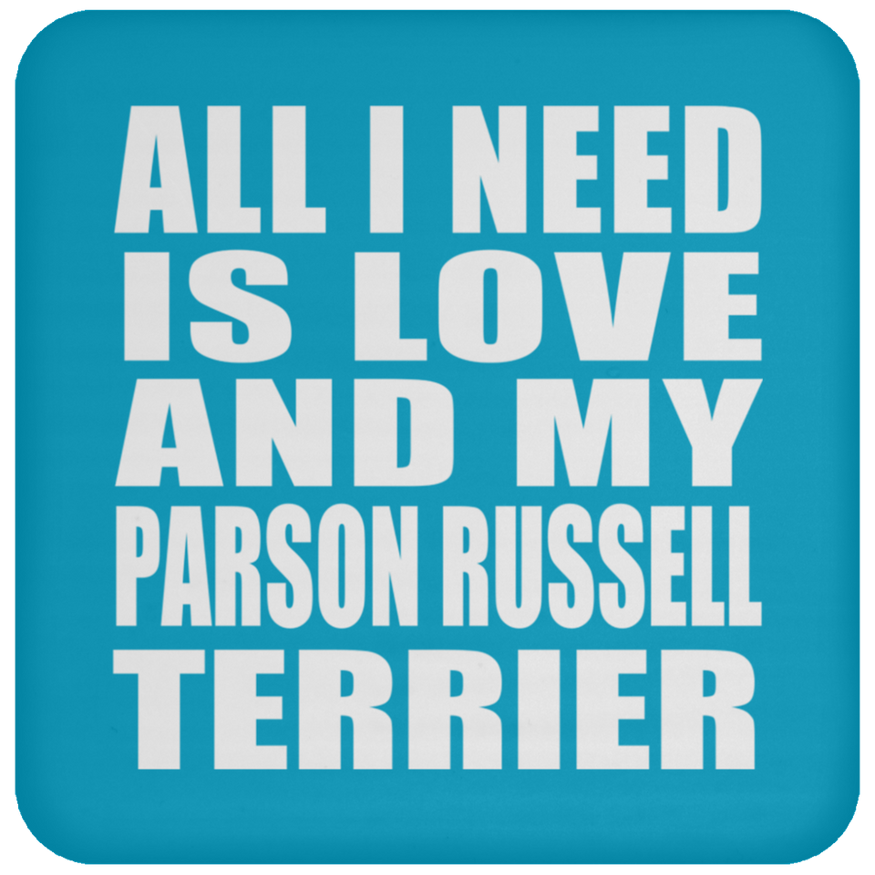 All I Need Is Love And My Parson Russell Terrier - Drink Coaster