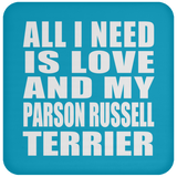 All I Need Is Love And My Parson Russell Terrier - Drink Coaster