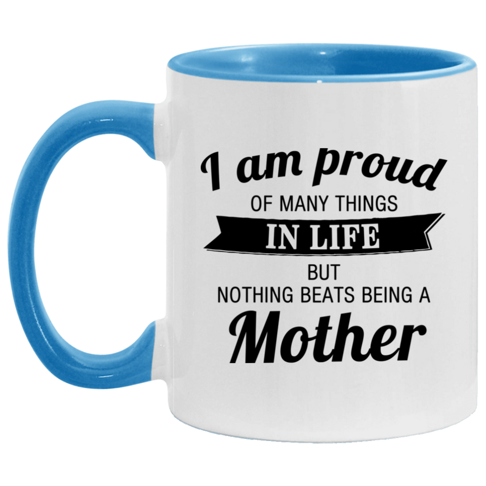 Proud of Many Things In Life, Nothing Beats Being a Mother - 11oz Accent Mug Blue