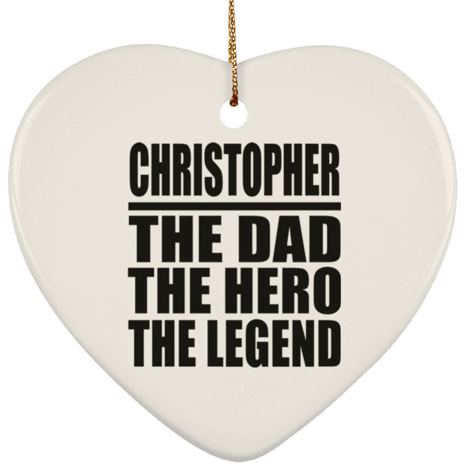 Christopher The Dad The Hero The Legend - Heart Ornament