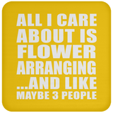 All I Care About Is Flower Arranging - Drink Coaster