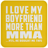 I Love My Boyfriend More Than MMA - Drink Coaster