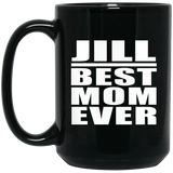 Jill Best Mom Ever - 15 Oz Coffee Mug Black