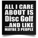 All I Care About Is Disc Golf - Poster Square
