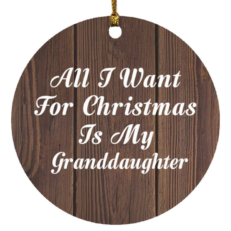 All I Want For Christmas Is My Granddaughter - Circle Ornament D
