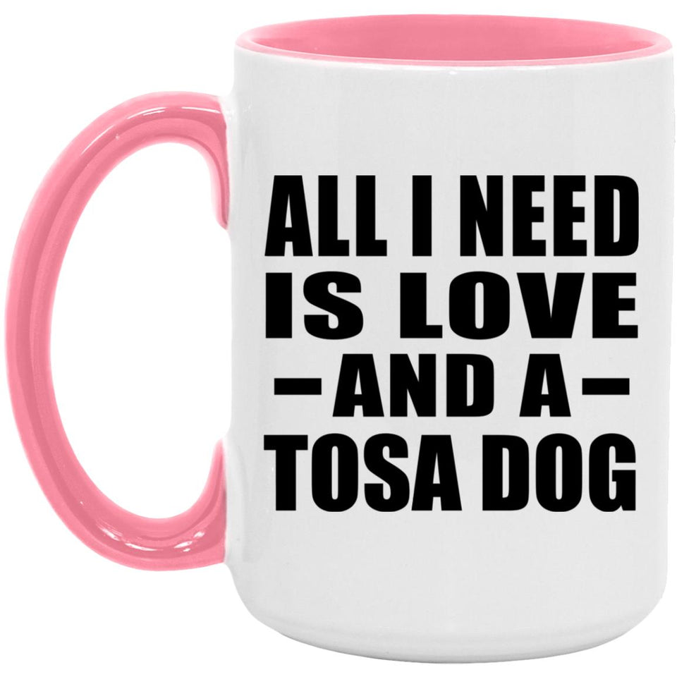 All I Need Is Love And A Tosa Dog - 15oz Accent Mug Pink