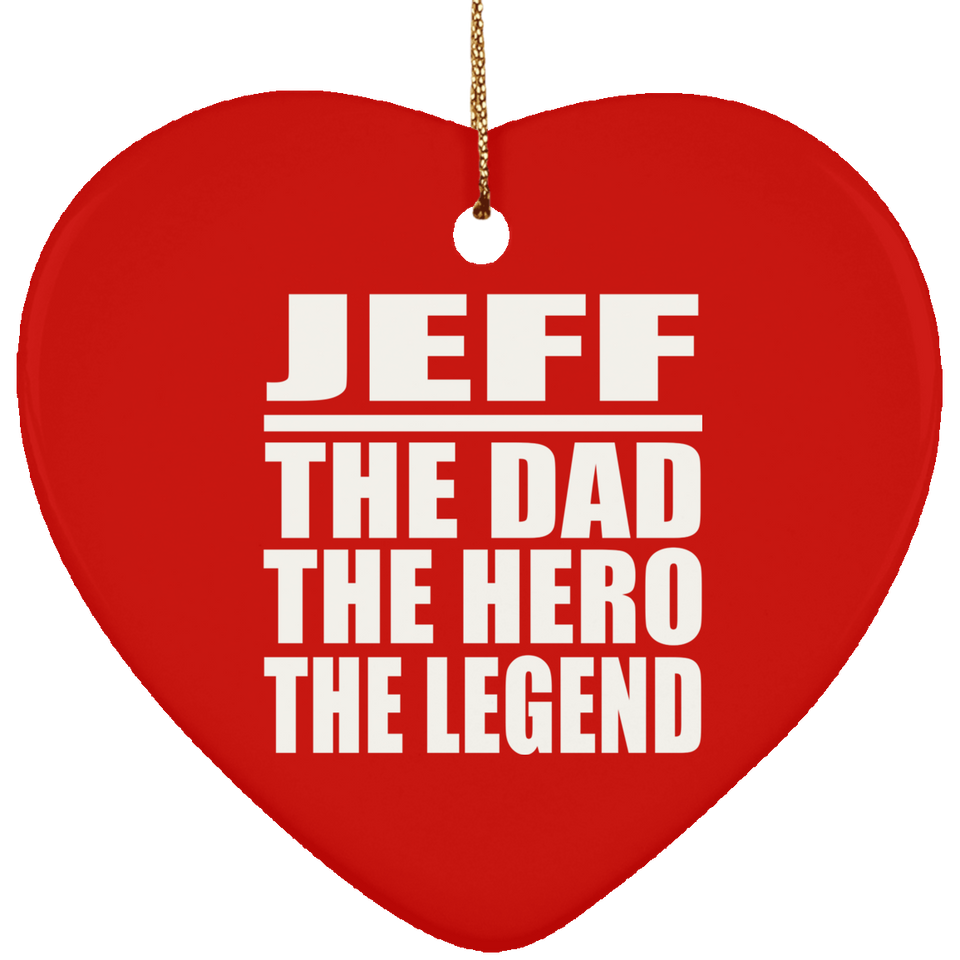 Jeff The Dad The Hero The Legend - Heart Ornament