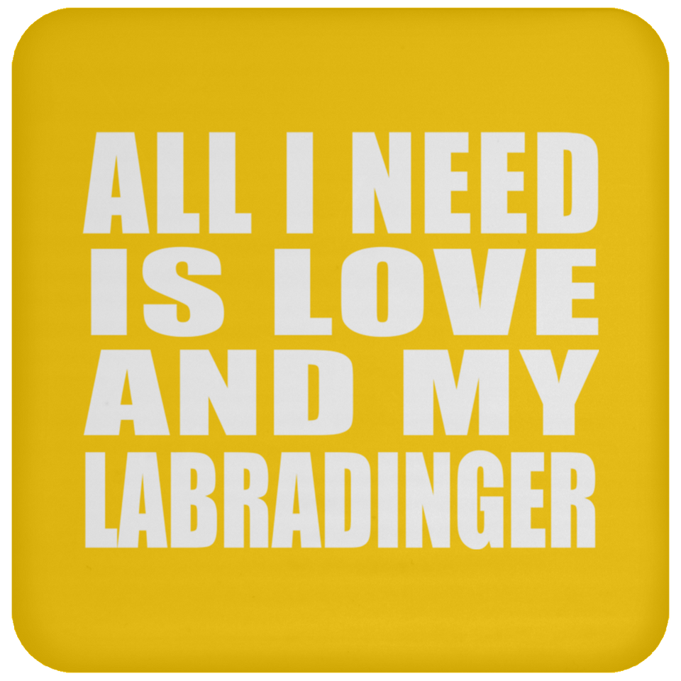 All I Need Is Love And My Labradinger - Drink Coaster