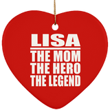 Lisa The Mom The Hero The Legend - Heart Ornament