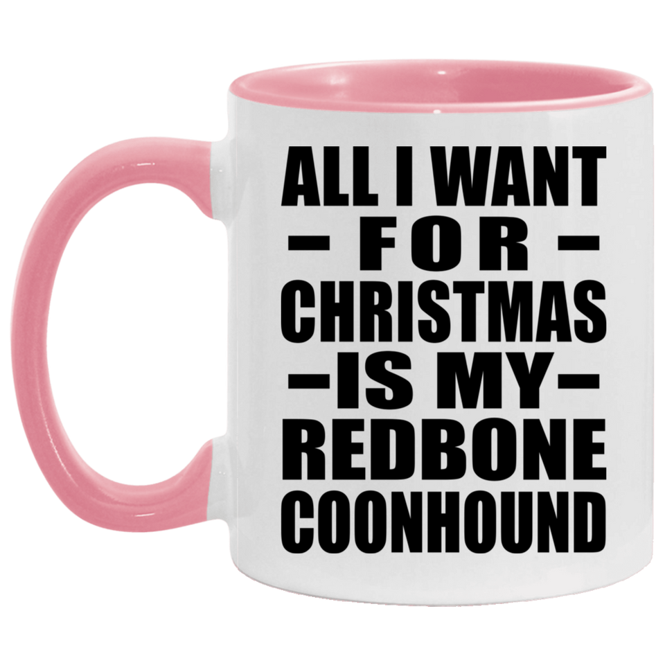 All I Want For Christmas Is My Redbone Coonhound - 11oz Accent Mug Pink