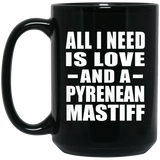 All I Need Is Love And A Pyrenean Mastiff - 15 Oz Coffee Mug Black
