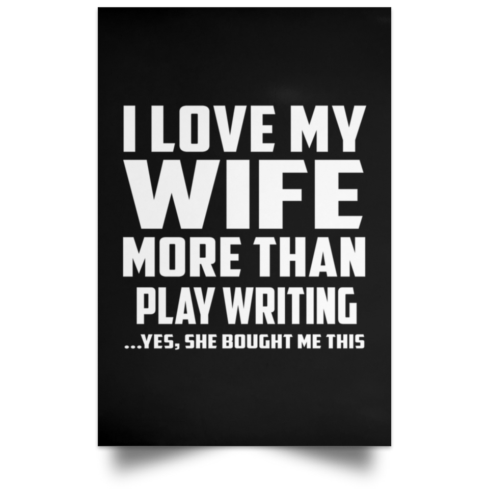 I Love My Wife More Than Play Writing - Poster Portrait