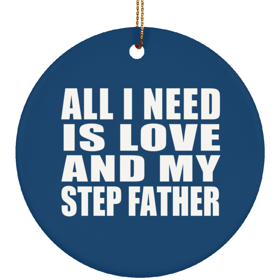 All I Need Is Love And My Step Father - Circle Ornament