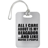 All I Care About Is My Beagador - Luggage Bag Tag