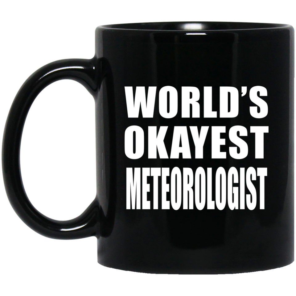 World's Okayest Meteorologist - 11 Oz Coffee Mug Black
