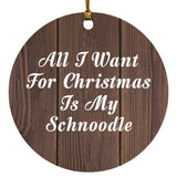 All I Want For Christmas Is My Schnoodle - Circle Ornament D