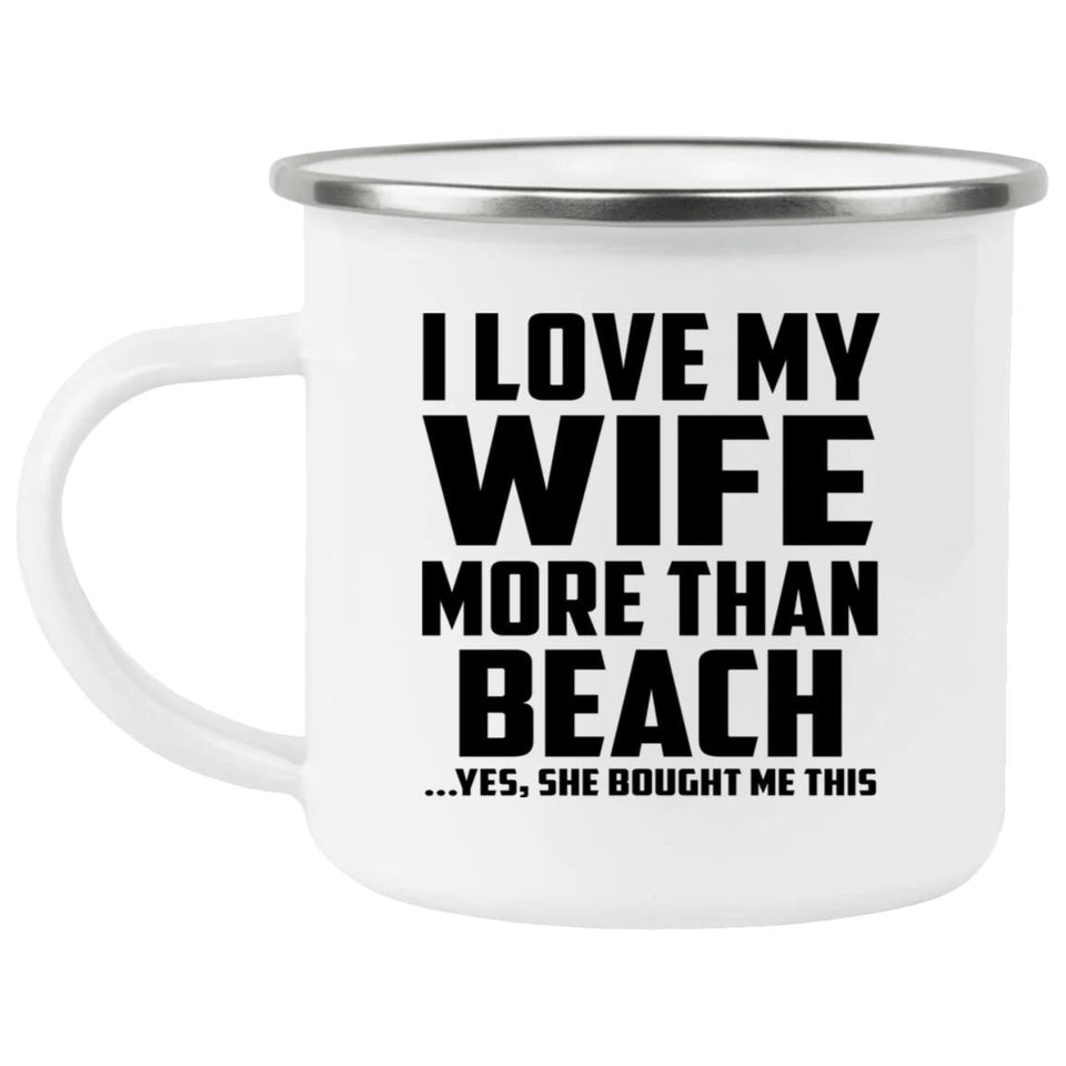 I Love My Wife More Than Beach - 12oz Camping Mug