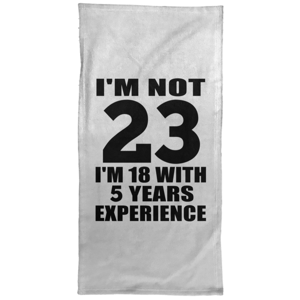 23rd Birthday I'm Not 23 I'm 18 With 5 Years Experience - Hand Towel