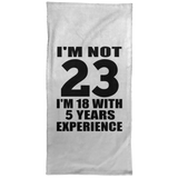 23rd Birthday I'm Not 23 I'm 18 With 5 Years Experience - Hand Towel