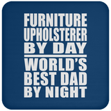 Furniture Upholsterer By Day World's Best Dad By Night - Drink Coaster