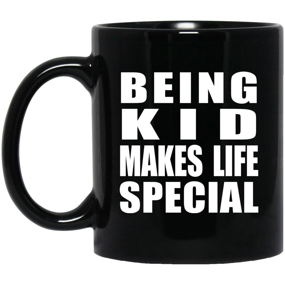 Being Kid Makes Life Special - 11oz Coffee Mug Black