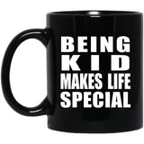 Being Kid Makes Life Special - 11oz Coffee Mug Black
