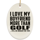 I Love My Boyfriend More Than Golf - Oval Ornament