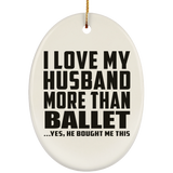 I Love My Husband More Than Ballet - Oval Ornament