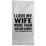 I Love My Wife More Than Arcade Games - Hand Towel