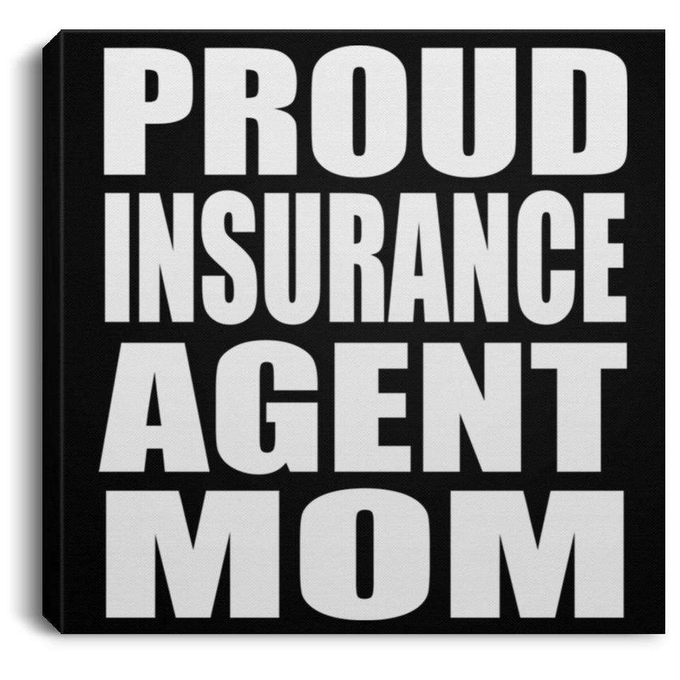 Proud Insurance Agent Mom - Canvas Square