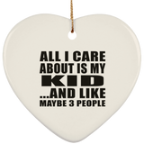 All I Care About Is My Kid - Heart Ornament