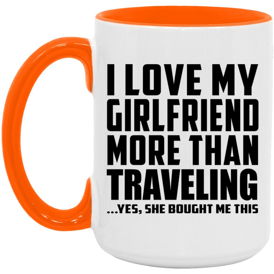 I Love My Girlfriend More Than Traveling - 15oz Accent Mug Orange