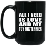 All I Need Is Love And My Toy Fox Terrier - 15 Oz Coffee Mug Black